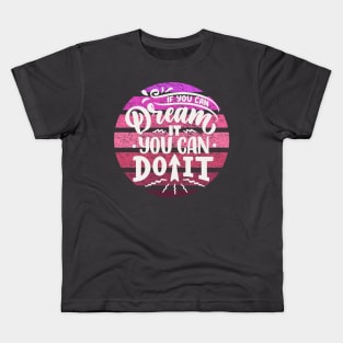 if you can dream it you can do it Kids T-Shirt